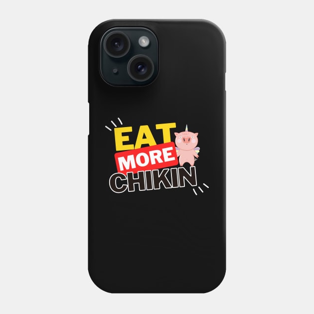 Eat More Chikin - A Funny Animal Lover Design Phone Case by rumsport