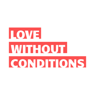 LOVE WITHOUT CONDITIONS Quote Pink Red Minimalist White Typography T-Shirt