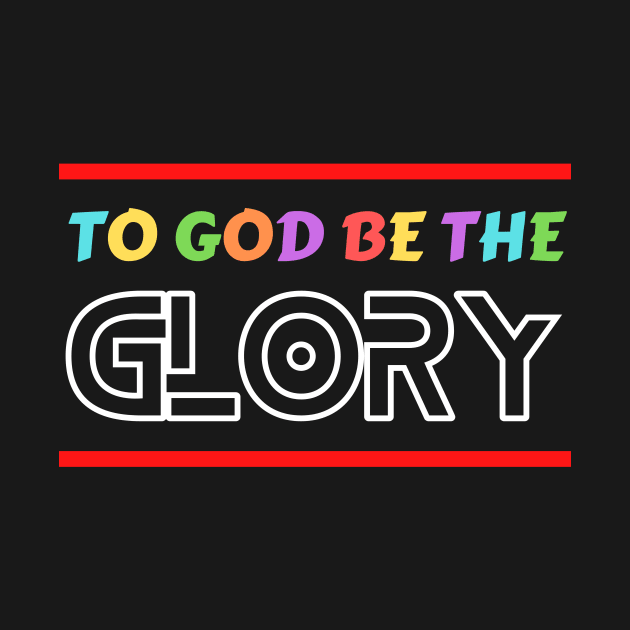 To God Be The Glory | Christian Typography by All Things Gospel