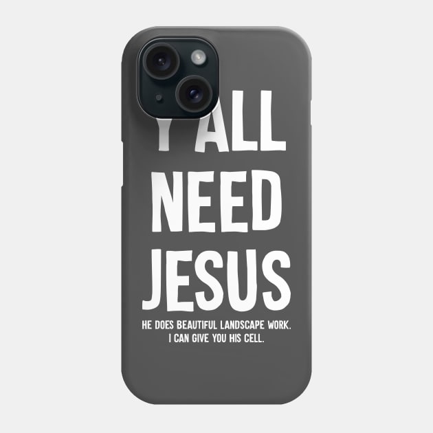 Y'all Need Jesus Phone Case by Muzehack
