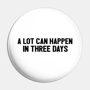 A Lot Can Happen In Three Days Cool Funny Easter Christian Pin