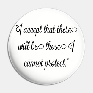 I accept that there will be those I cannot protect. Pin