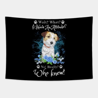 Wait What I Have An Attitude No Really Who Knew, Funny Jack Russell Sayings Tapestry