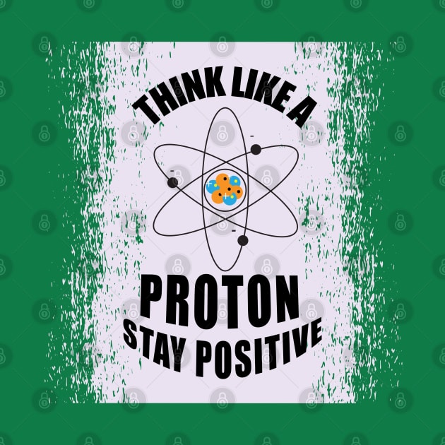 Think Like Proton Stay Positive Typography Physics Science Students and Teachers by ArtoBagsPlus