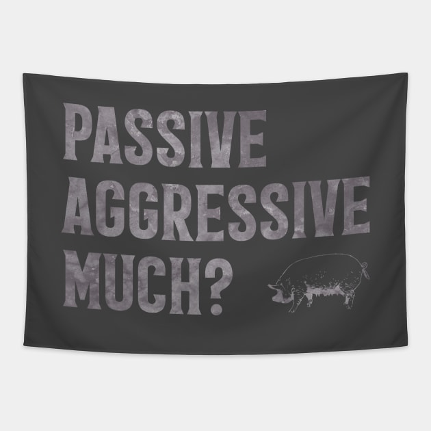 Passive Aggressive Much? Tapestry by Phil Tessier