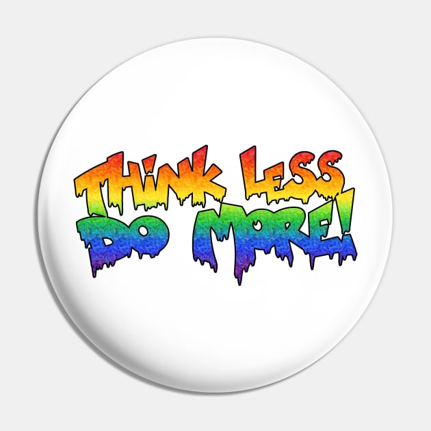 Think less do more Pin by cultcreations