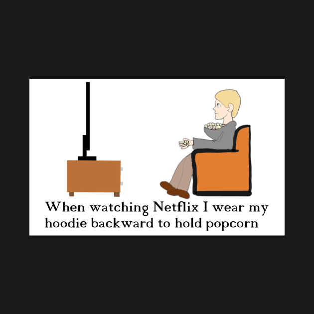 When watching Netflix, I wear my hoodie backward to hold popcorn by Rick Post