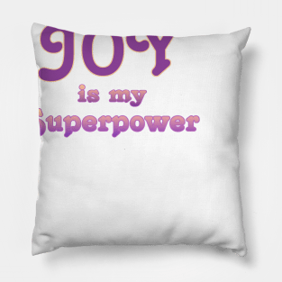 Joy is my superpower Pillow