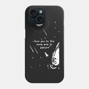 Love you to the Moon and to Saturn Text Phone Case