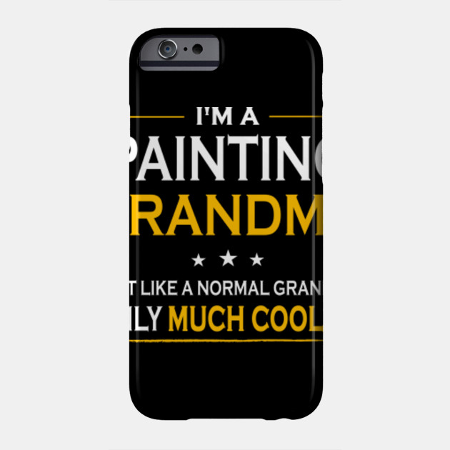 I M Painting Grandma Just Like Normal Grandma Only Much Cooler Gift Painting Phone Case Teepublic