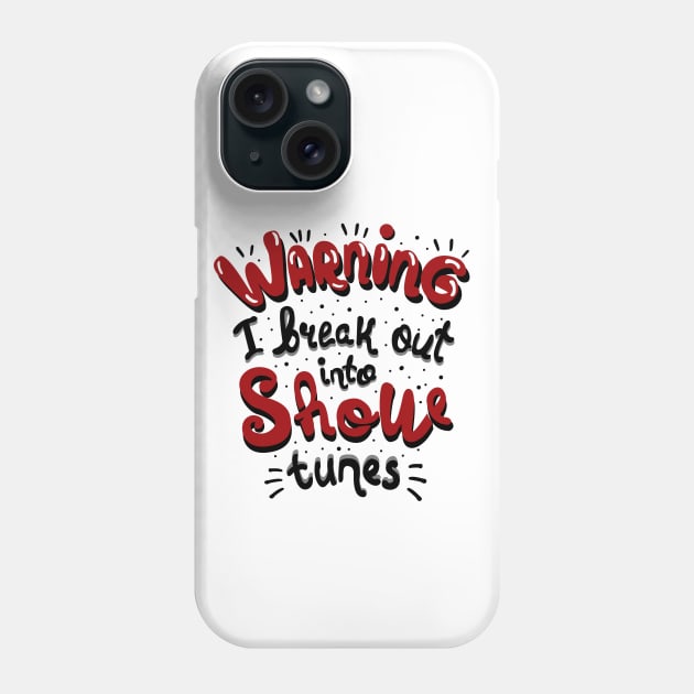 Warning I Break Out Into Show Tunes Phone Case by KsuAnn