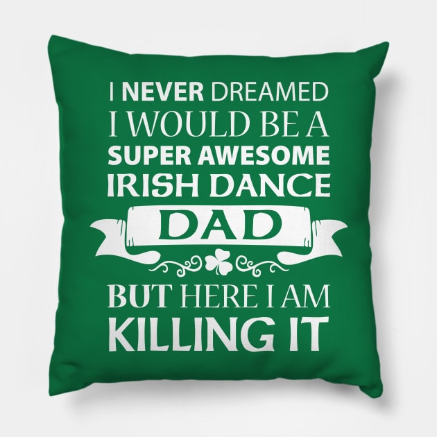 Killing It - Dad Pillow by IrishDanceShirts