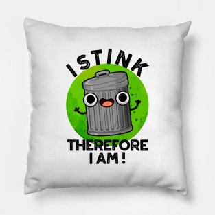 I Stink Therefore I Am Cute Trash Pun Pillow