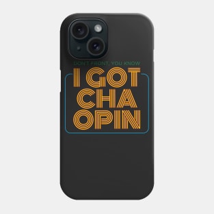 I Got Cha Open Phone Case