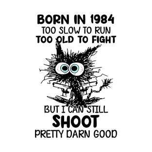 Black Cat Born In 1984 Too Slow To Run Too Old To Fight T-Shirt