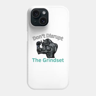 Don't Disrupt The Grindset Phone Case