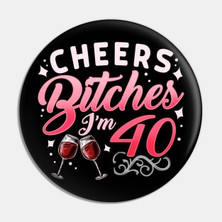 Funny Cheers Bitches i'm 40 Birthday Anniversary T-Shirt Pin