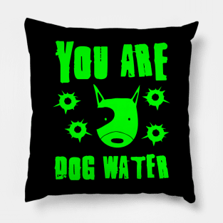 you are dog water 2.0 Pillow