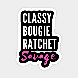 Savage. Classy. Bougie. Ratchet. - TikTok Trend Design Magnet