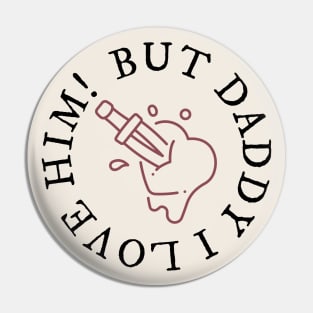 But Daddy I Love Him! Pin