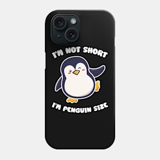 I'm Not Short I'm Penguin Size Short person Phone Case