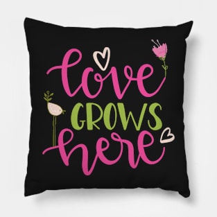 Love Grows Here Pillow