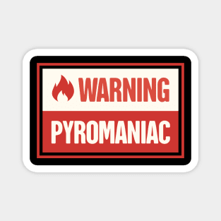 Funny Pyromaniac Fire Gift Magnet