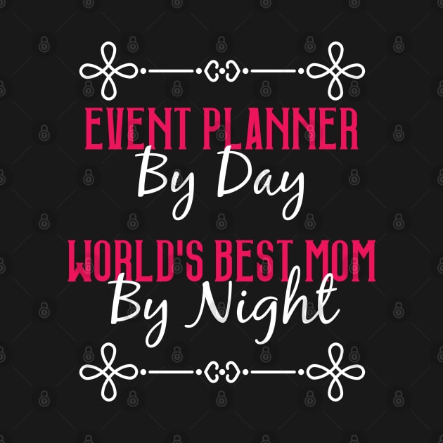 Event Planner By Day Worlds Best Mom By Night T-Shirt by GreenCowLand