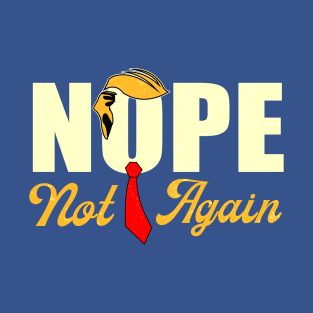 Funny Trump Nope Not Again T-Shirt