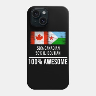 50% Canadian 50% Djiboutian 100% Awesome - Gift for Djiboutian Heritage From Djibouti Phone Case