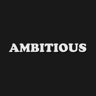 Ambitious - One Word Caption T-Shirt