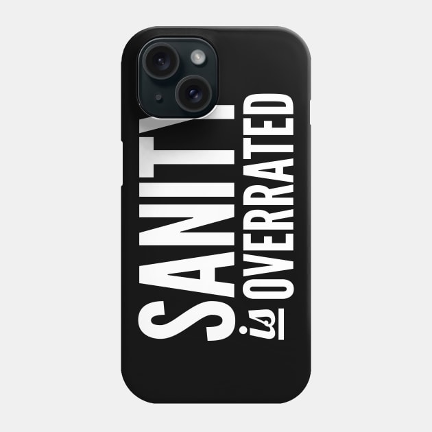 Sanity Is Overrated Phone Case by oskibunde