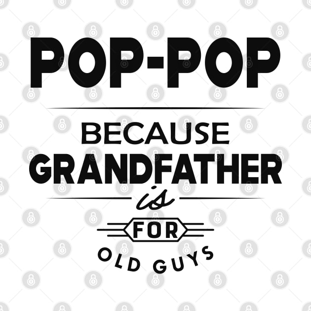 Pop-pop because grandfather is for old guys by KC Happy Shop