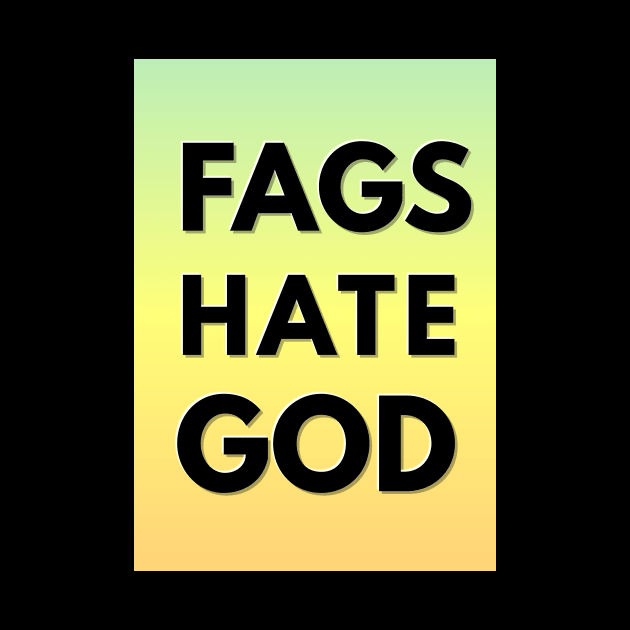 FAGS HATE GOD (God hates fags parody) by GlitterMess