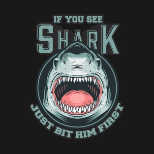 If You See Shark Just Bit Him First T-Shirt