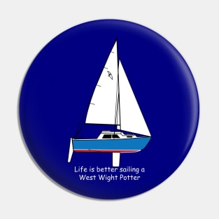 West Wight Potter - Life is better sailing a West Wight Potter Pin