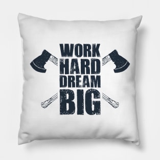 Work Hard, Dream Big. Axes. Lifestyle. Inspirational Quote Pillow