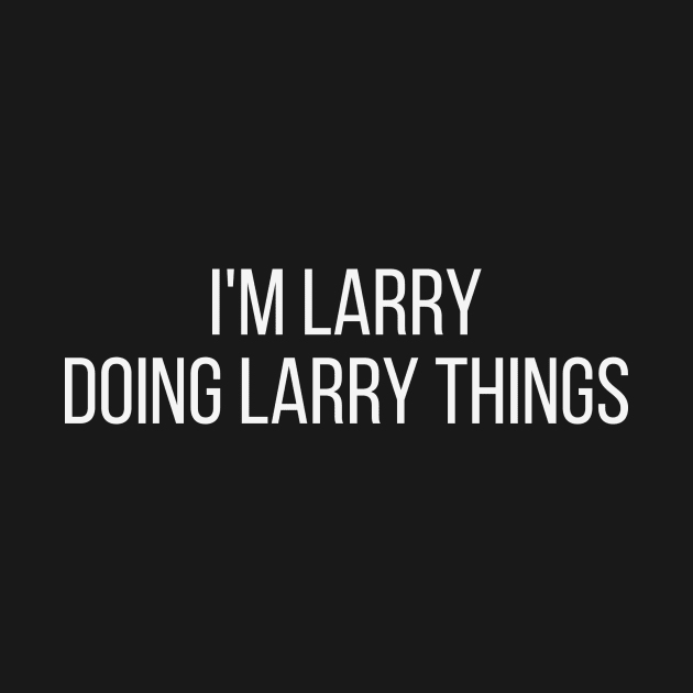 I'm Larry doing Larry things by omnomcious