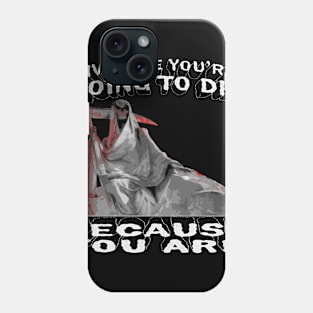 one day you'll death Phone Case