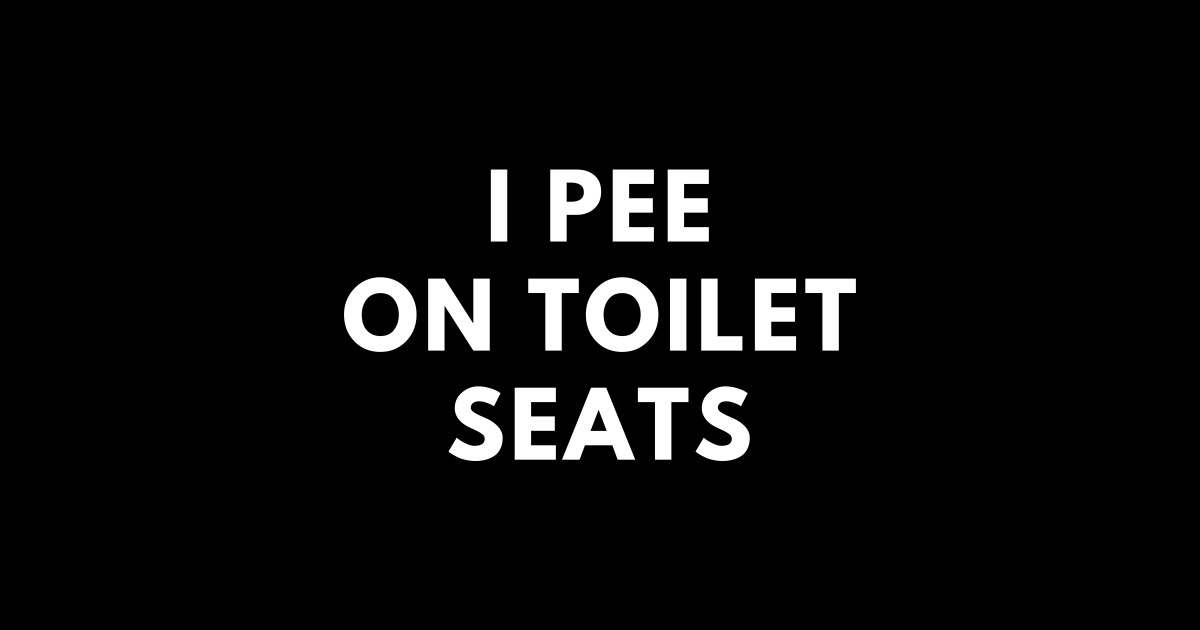 I Pee On Toilet Seats Offensive Adult Humor Sticker TeePublic