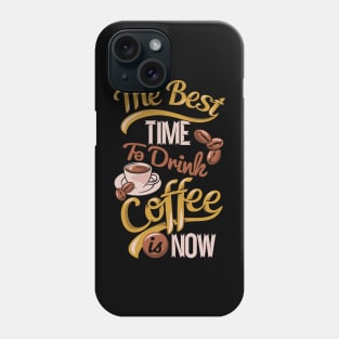The best time to drink coffee, coffee lover gift on black background Phone Case
