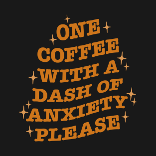 Coffee with a Dash of Anxiety T-Shirt