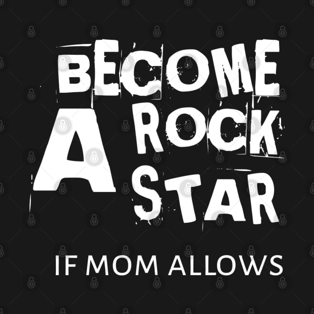 Becone A Rockstar If Mom Allows by radeckari25