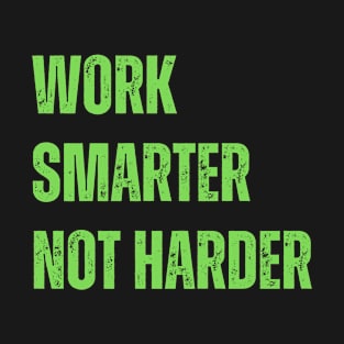 Work smarter, not harder T-Shirt