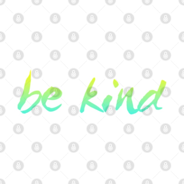 Just be kind. always be a kind human by BoogieCreates