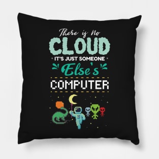 There Is No Cloud It's Just Someone Else's Computer Pillow