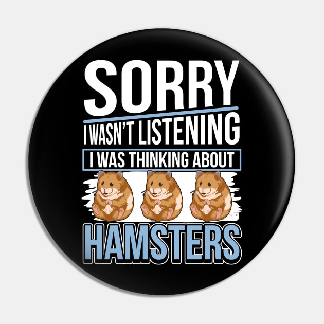 I Wasn't Listening - I Was Thinking About Hamsters Pin by TheTeeBee