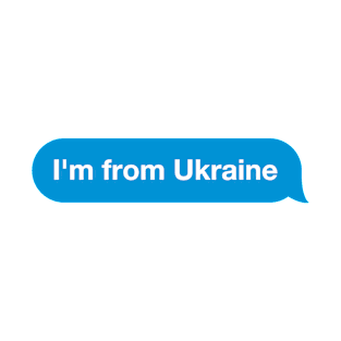 I'm from Ukraine - Imessage - Text Bubble - Text Message T-Shirt