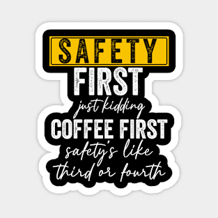 Safety First Just Kidding Coffee First Magnet