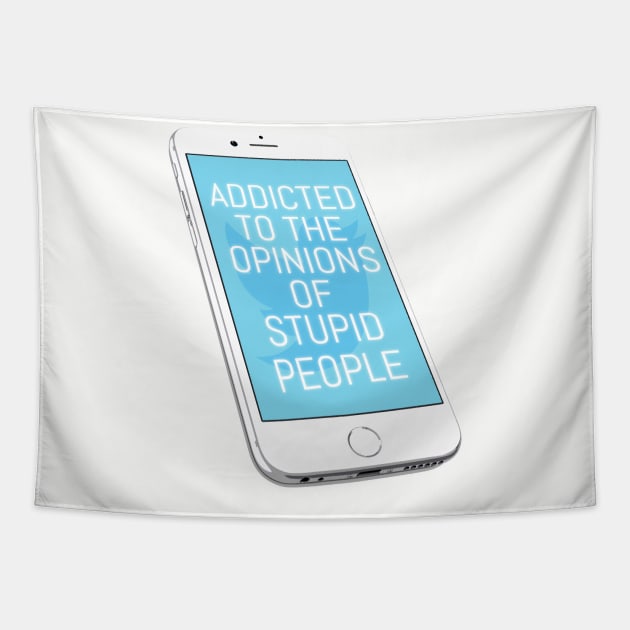 Addicted To The Opinions Of Stupid People Tapestry by kthorjensen